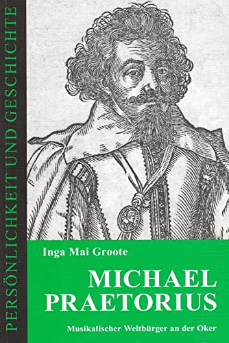 Michael Praetorius: Musikalischer Weltbürger an der Oker (Persönlichkeit und Geschichte: Biographische Reihe) von Hansen-Schmidt, Hans