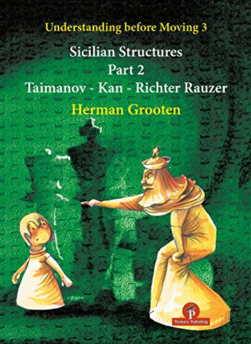 Understanding Before Moving 3 - Part 2: Sicilian Structures - Taimanov - Kan - Richter Rauzer (Understanding before Moving, 4, Band 3)