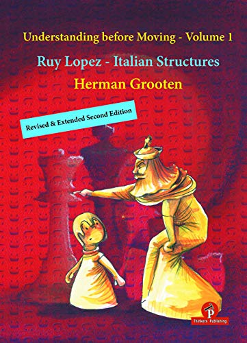 Understanding before Moving - Volume 1 - Revised & Extended Second Edition: Ruy Lopez - Italian Structures (Understanding before Moving, 1, Band 1) von Thinkers Publishing