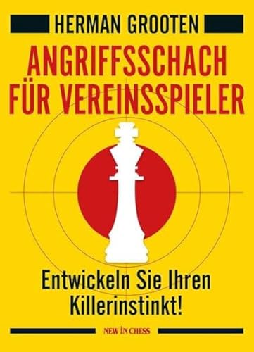 Angriffsschach für Vereinsspieler: Entwickeln Sie Ihren Killerinstinkt!