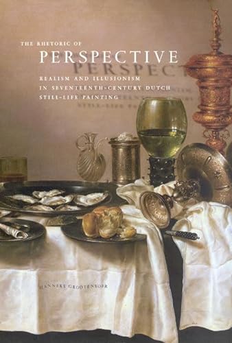 The Rhetoric of Perspective: Realism And Illusionism in Seventeenth-century Dutch Still-life Painting von University of Chicago Press