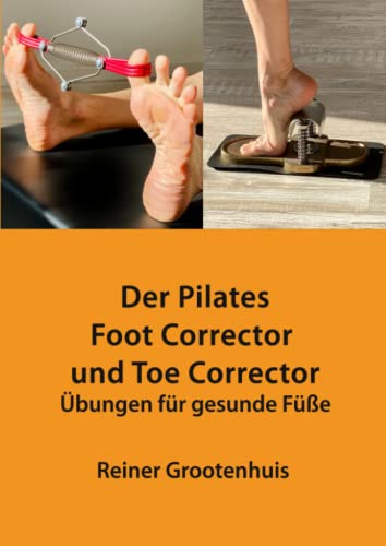 Der Pilates Foot Corrector und Toe Corrector: Übungen für gesunde Füße von Independently published