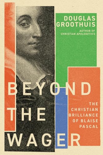 Beyond the Wager: The Christian Brilliance of Blaise Pascal von IVP Academic