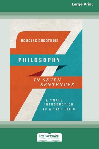 Philosophy in Seven Sentences: A Small Introduction to a Vast Topic (16pt Large Print Format) von ReadHowYouWant
