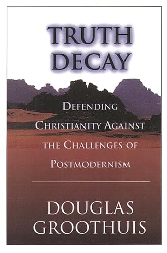 Truth Decay: Defending Christianity Against the Challenges of Postmodernism von Inter-Varsity Press