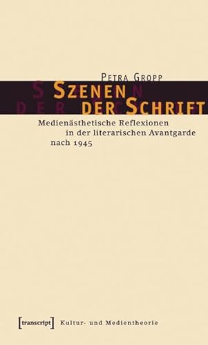 Szenen der Schrift: Medienästhetische Reflexionen in der literarischen Avantgarde nach 1945 (Lettre)