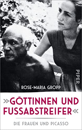 »Göttinnen und Fußabstreifer«: Die Frauen und Picasso von Piper Verlag GmbH