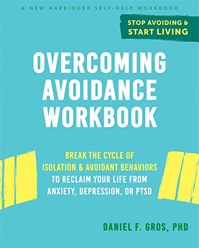 Overcoming Avoidance Workbook: Break the Cycle of Isolation and Avoidant Behaviors to Reclaim Your Life from Anxiety, Depression, or PTSD von New Harbinger Publications