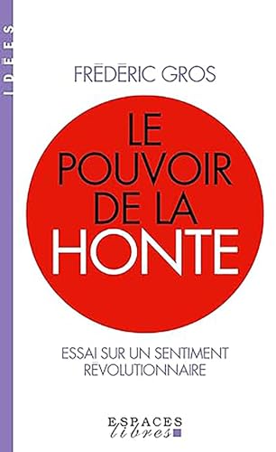 Le Pouvoir de la honte (Espaces Libres - Idées): Essai sur un sentiment révolutionnaire