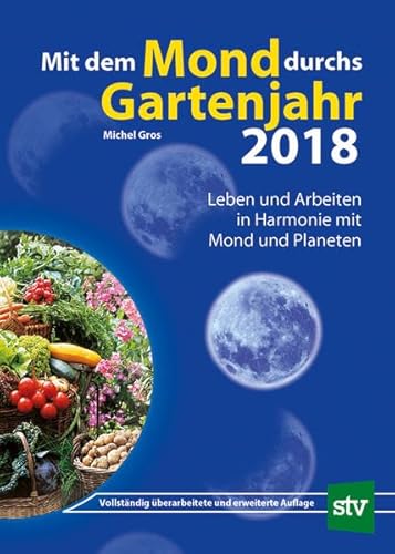 Mit dem Mond durchs Gartenjahr 2018: Leben und Arbeiten in Harmonie mit Mond und Planeten