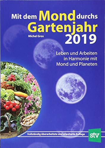 Mit dem Mond durchs Gartenjahr 2019: Leben und Arbeiten in Harmonie mit Mond und Planeten
