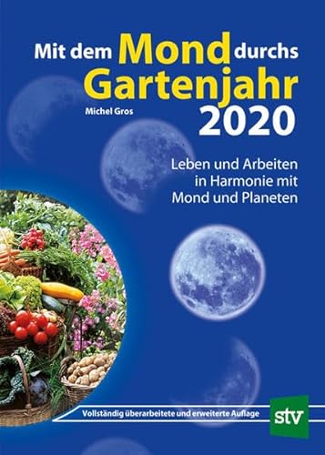 Mit dem Mond durchs Gartenjahr 2020: Leben und Arbeiten in Harmonie mit Mond und Planeten