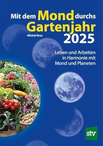 Mit dem Mond durchs Gartenjahr 2025: Leben und Arbeiten in Harmonie mit Mond und Planeten von STOCKER, L
