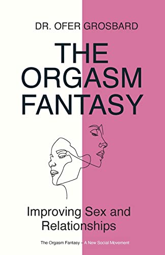 The Orgasm Fantasy: Improving Sex and Relationships von Ipbooks