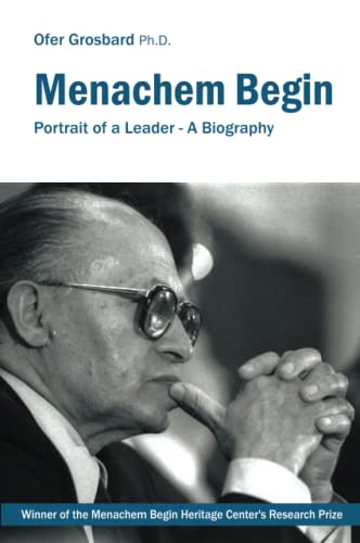 Menachem Begin: Portrait of a Leader - A Biography von Ofer Grosbard