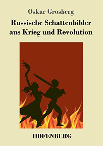 Russische Schattenbilder aus Krieg und Revolution von Hofenberg