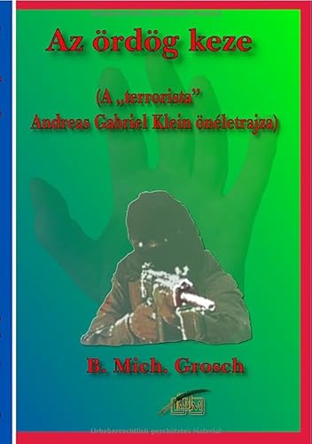 Az ördög keze: (A „terrorista” Andreas Gabriel Klein önéletrajza) von epubli