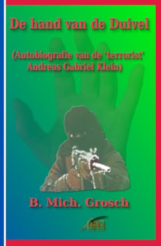 De hand van de Duivel: (Autobiografie van de 'terrorist' Andreas Gabriel Klein) von epubli