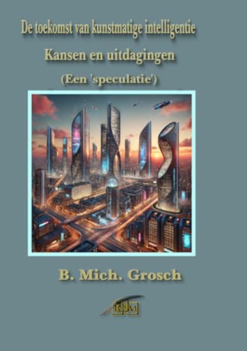 De toekomst van kunstmatige intelligentie: Kansen en uitdagingen De toekomst van kunstmatige intelligentie: Kansen en uitdagingen von epubli