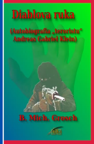 Diablova ruka: (Autobiografia „teroristu“ Andreas Gabriel Klein) von epubli