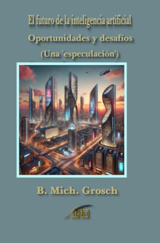 El futuro de la inteligencia artificial: Oportunidades y desafíos von epubli