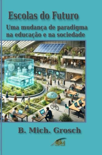 Escolas do Futuro: Uma mudança de paradigma na educação e na sociedade Escolas do Futuro: Uma mudança de paradigma na educação e na sociedade von epubli