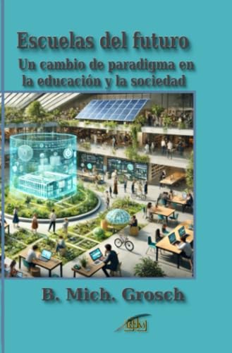 Escuelas del futuro: Un cambio de paradigma en la educación y la sociedad Escuelas del futuro: Un cambio de paradigma en la educación y la sociedad von epubli
