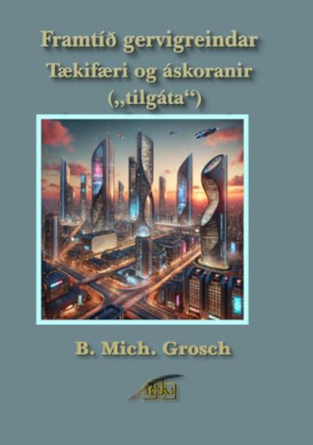 Framtíð gervigreindar: Tækifæri og áskoranir Framtíð gervigreindar: Tækifæri og áskoranir von epubli