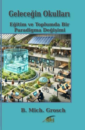 Geleceğin Okulları: Eğitim ve Toplumda Bir Paradigma Değişimi Geleceğin Okulları: Eğitim ve Toplumda Bir Paradigma Değişimi von epubli