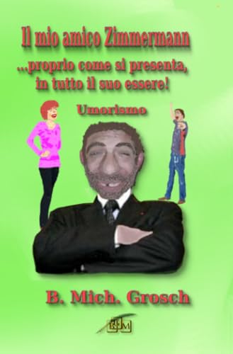 Il mio amico Zimmermann: ...proprio come si presenta, in tutto il suo essere! Il mio amico Zimmermann: ...proprio come si presenta, in tutto il suo essere! von epubli