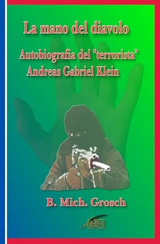 La mano del diavolo: Autobiografia del "terrorista" Andreas Gabriel Klein La mano del diavolo: Autobiografia del "terrorista" Andreas Gabriel Klein von epubli