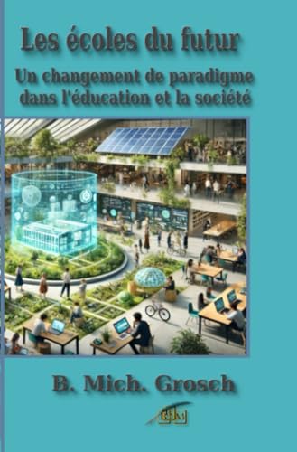 Les écoles du futur: Un changement de paradigme dans l'éducation et la société Les écoles du futur: Un changement de paradigme dans l'éducation et la société von epubli