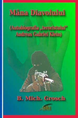Mâna Diavolului: (Autobiografia „teroristului” Andreas Gabriel Klein) von epubli