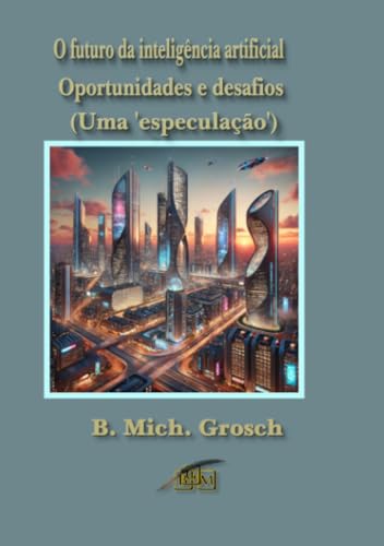 O futuro da inteligência artificial: Oportunidades e desafios O futuro da inteligência artificial: Oportunidades e desafios von epubli