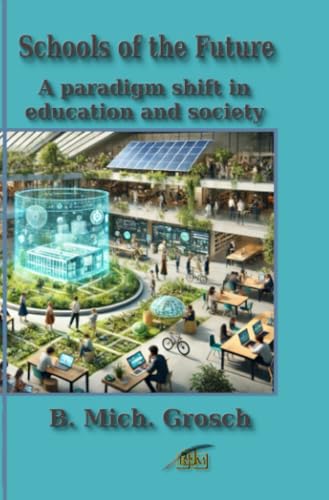 Schools of the Future: A paradigm shift in education and society von epubli