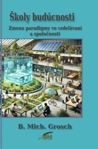 Školy budúcnosti: Zmena paradigmy vo vzdelávaní a spoločnosti Školy budúcnosti: Zmena paradigmy vo vzdelávaní a spoločnosti von epubli