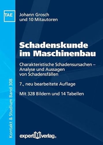 Schadenskunde im Maschinenbau: Charakteristische Schadensursachen – Analyse und Aussagen von Schadensfällen (Kontakt & Studium)