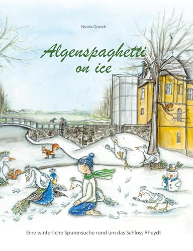 Algenspaghetti on ice: Eine winterliche Spurensuche rund um das Schloss Rheydt von BlueStar Verlag