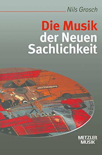 Die Musik der Neuen Sachlichkeit (Metzler Musik) von J.B. Metzler