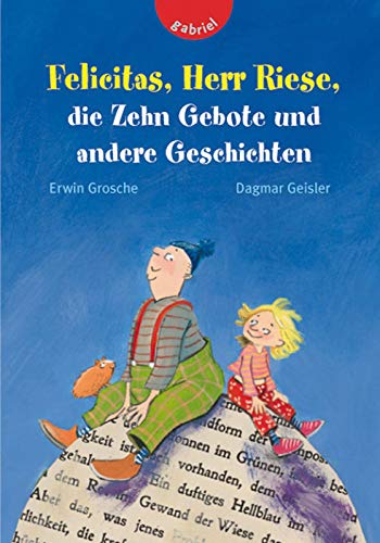 Felicitas, Herr Riese, die Zehn Gebote und andere Geschichten Felicitas, Herr Riese, die Zehn Gebote und andere Geschichten