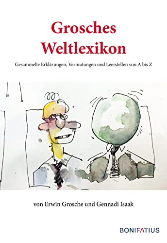 Grosches Weltlexikon: Gesammelte Erklärungen, Vermutungen und Leerstellen von A bis Z Grosches Weltlexikon: Gesammelte Erklärungen, Vermutungen und Leerstellen von A bis Z