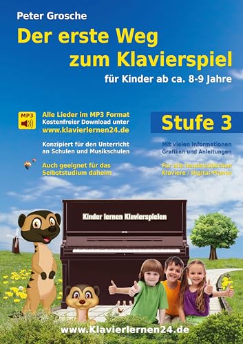 Der erste Weg zum Klavierspiel, Stufe 3: Für Kinder ab ca. 8-9 Jahre - Der neue Weg zum Klavierspiel - Erweiterte Spieltechnik und mehr elementares Grundwissen Der erste Weg zum Klavierspiel, Stufe 3: Für Kinder ab ca. 8-9 Jahre - Der neue Weg zum Klavierspiel - Erweiterte Spieltechnik und mehr elementares Grundwissen