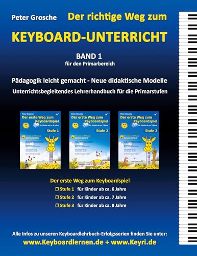 Der richtige Weg zum Keyboard-Unterricht - Band 1: Neue didaktische Modelle für den Primarbereich - Unterrichtsbegleitendes Lehrerhandbuch für die ... Weg zum Keyboardspiel - Stufe 1, 2 und 3