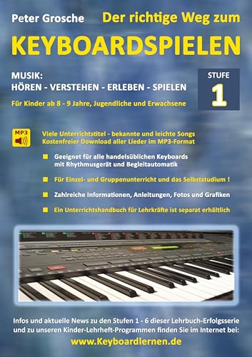 Der richtige Weg zum Keyboardspielen (Stufe 1): Für Kinder ab ca. 8-9 Jahre, Jugendliche und Erwachsene - Konzipiert für den Unterricht an Schulen und ... Selbststudium daheim - Der leichte Einstieg !