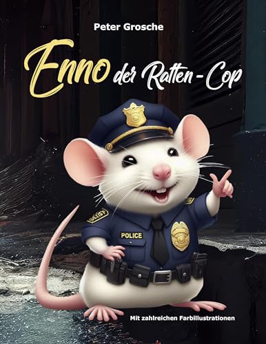 ENNO - Der Ratten-Cop: Geschichten für Kinder zum Vorlesen und Selberlesen ab 6 - 9 Jahre ENNO - Der Ratten-Cop: Geschichten für Kinder zum Vorlesen und Selberlesen ab 6 - 9 Jahre