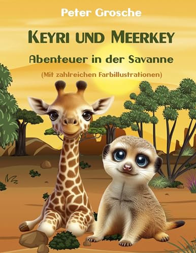 Keyri und Meerkey - Abenteuer in der Savanne: Geschichten für Kinder zum Vorlesen ab 6 Jahre - zum Selberlesen ab 7-8 Jahre