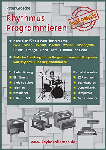 Rhythmus Programmieren leicht gemacht: Konzipiert für Wersi Instrumente: DX-5, DX-10, EX-10R, DX-300/350/400/500, Prisma - Omega - Alpha - Beta - Gamma und Delta Rhythmus Programmieren leicht gemacht: Konzipiert für Wersi Instrumente: DX-5, DX-10, EX-10R, DX-300/350/400/500, Prisma - Omega - Alpha - Beta - Gamma und Delta
