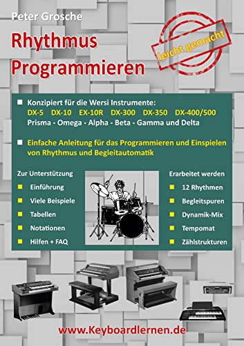 Rhythmus Programmieren leicht gemacht: Konzipiert für Wersi Instrumente: DX-5, DX-10, EX-10R, DX-300/350/400/500, Prisma - Omega - Alpha - Beta - Gamma und Delta Rhythmus Programmieren leicht gemacht: Konzipiert für Wersi Instrumente: DX-5, DX-10, EX-10R, DX-300/350/400/500, Prisma - Omega - Alpha - Beta - Gamma und Delta