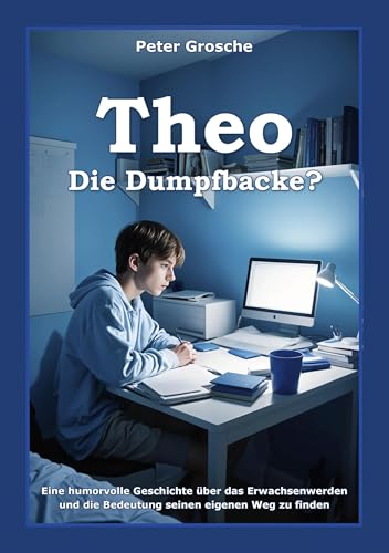 Theo - Die Dumpfbacke?: Freundschaft, Selbstakzeptanz und soziales Engagement - Die Reise des Erwachsenwerdens - Eine Story für Jugendliche im Alter von ca. 13 - 17 Jahre Theo - Die Dumpfbacke?: Freundschaft, Selbstakzeptanz und soziales Engagement - Die Reise des Erwachsenwerdens - Eine Story für Jugendliche im Alter von ca. 13 - 17 Jahre