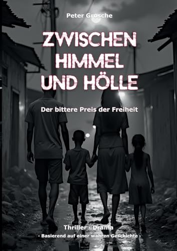 Zwischen Himmel und Hölle: Der bittere Preis der Freiheit - Eine Familie zwischen Leben und Tod Zwischen Himmel und Hölle: Der bittere Preis der Freiheit - Eine Familie zwischen Leben und Tod